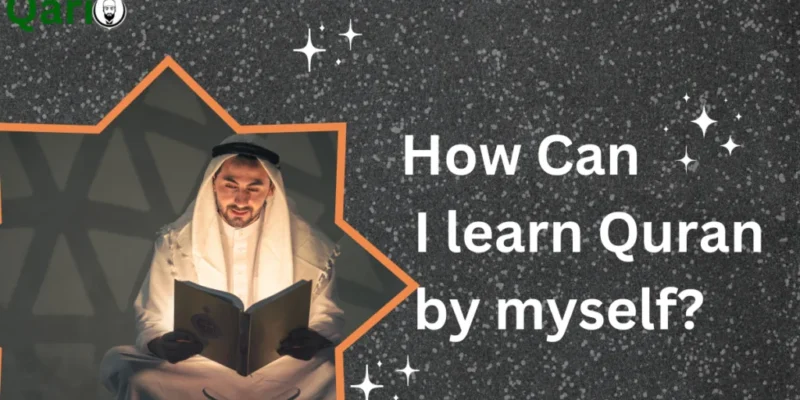 How Can I Learn Quran By Myself: A Comprehensive guide to Self-learning